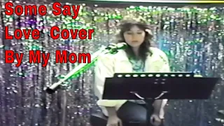 Some Say Love  Cover By My Mom