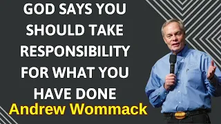 GOD SAYS YOU SHOULD TAKE RESPONSIBILITY FOR WHAT YOU HAVE DONE -  Andrew Wommack