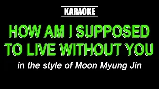 Karaoke - How Am I Supposed To Live Without You - Moon Myung Jin