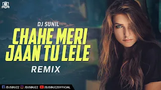 Chahe Meri Jaan Tu Lele (2022 Remix) | DJ Sunil