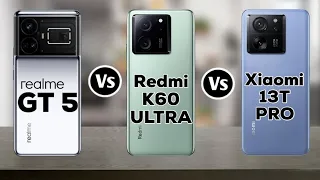 Realme GT 5 Vs Redmi K60 Ultra Vs Xiaomi 13T Pro