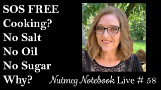 Why No Salt, No Oil, or No Refined Sugar - Nutmeg Notebook Live #58
