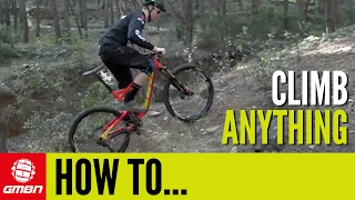 How To Climb Anything On Your Mountain Bike | MTB Skills