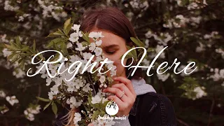 Indie, Folk, Pop, Chill, Sleep, Work, Study Playlist- Right Here | Dreamy Music 2021