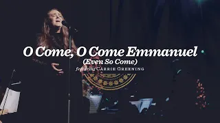 O Come, O Come Immanuel (Even So Come) | feat. Carrie Greening