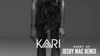 KARI - HURRY UP [JOSHY MAC REMIX]