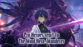 Pro Heroes react to The Wind Hero: Wanderer/Про герои реагируют на Странника || 4/4