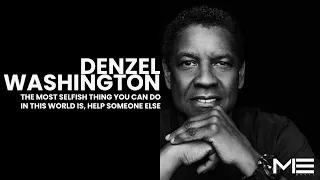 The most selfish thing you can do... | Denzel Washington's Inspiring Speech