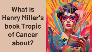 What is Henry Miller's book Tropic of Cancer about?