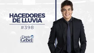 Dante Gebel #398 | Hacedores de lluvia