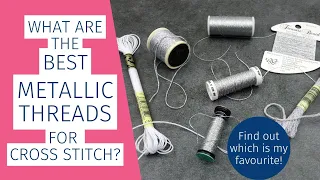 What are the Best Metallic Threads for Cross Stitch?