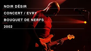 Noir Désir – Bouquet de nerfs (Live officiel « Comme elle vient » - Evry 2002)