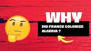 The Causes Behind French Colonization of Algeria