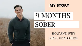 9 MONTHS SOBER;  HOW I GAVE UP ALCOHOL