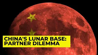 CHINA MOON BASE: Is China struggling to find partners for its ILRS lunar base program?