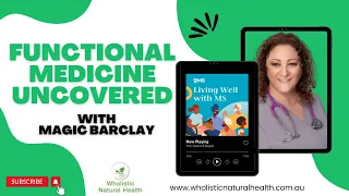 Functional Medicine Uncovered with Magic Barclay |  Living Well with MS Podcast