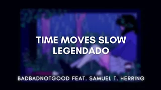 BADBADNOTGOOD feat. Samuel T. Herring - Time Moves Slow (Legendado)