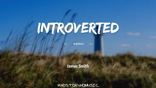 James Smith - Introverted 性格內向 ｜記好了，你也曾是有趣的人。但是，突然之間，你的性格變得特別內向｜ 中英動態歌詞 Lyrics