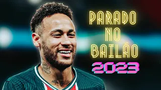 Neymar 2023 ❯ Parado No Bailão ● Skills, Assists & Goals - HD