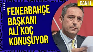 CANLI - FENERBAHÇE BAŞKANI ALİ KOÇ KONUŞUYOR