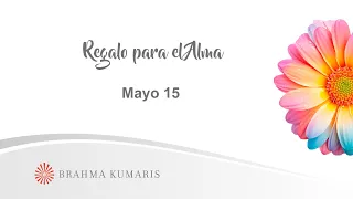 Meditación Regalo para el Alma Mayo 15 de 2024