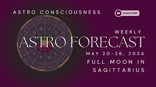 FULL MOON IN SAGITTARIUS MAY 23, 2024 - WHAT'S YOUR TRUTH? Astro Consciousness by Milly Murillo