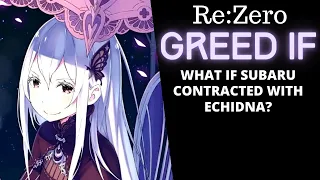 Re:Zero GREED IF: Kasaneru - What Happens if Subaru Contracts With Echidna? (Skippable Spoilers)