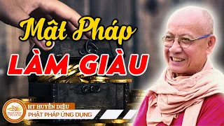 MẬT PHÁP LÀM GIÀU | Ai Muốn Làm Giàu Nên Nghe | HT Huyền Diệu | Phật Pháp Ứng Dụng