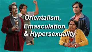 Why Raj Couldn't Get a Girl | Orientalism and Emasculation in The Big Bang Theory
