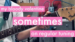 sometimes - my bloody valentine (regular tuning guitar cover)