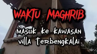 WAKTU MAGHRIB - JANGAN BERMAIN  SAAT HARI MAU GELAP !!Masuk Ke Villa Terbengkalai#penelusuranmisteri