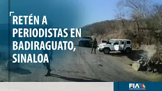 Periodistas enfrentan retén colocado por presuntos criminales en Sinaloa