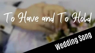 WEDDING SONG: To Have And To Hold (with lyrics)