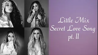 Little Mix ~ Secret Love Song pt. II (Lyrics Music Video + Pictures)