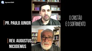 O cristão e o Sofrimento  -  Pr.  Paulo Junior e Rev  Augustus Nicodemus