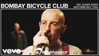 Bombay Bicycle Club - Eat, Sleep, Wake (Nothing But You) (Live Performance | Vevo)