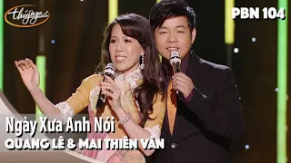 PBN 104 | Quang Lê & Mai Thiên Vân - Ngày Xưa Anh Nói