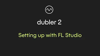 Dubler 2: Setting up with FL Studio
