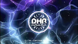 DJ Ter - Cant Wait To See You - DHR