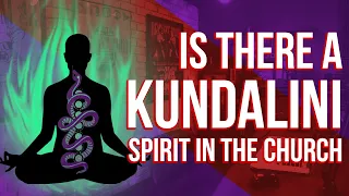 KUNDALINI spirits in the Church? 🐍  🧘  🐍