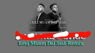 Leeg Muam Dai Siab Remix 2022 ( Fast Version) Dang Thao & J Vang