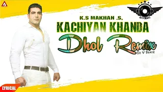 Kachiyan Khanda Ft Ks Makhan Dhol Remix Dj v Beatz