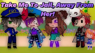 Take Me To Jail, Away From Her! || FNAF || Gacha Club Skit