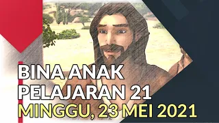 BINA ANAK PELAJARAN 21 (MINGGU, 23 MEI 2021)