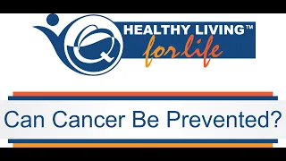 Healthy Living for Life – Can Cancer Be Prevented?