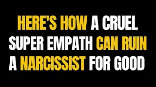 Here's How A Cruel Super Empath Can Ruin A Narcissist For Good |NPD|Narcissism|Gaslighting