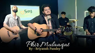 Phir Mulaaqat | By Sriyansh Pandey | Sing Dil Se | WHY CHEAT INDIA | Emraan Hashmi | Shreya D