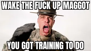 WAKE THE F*CK UP MAGGOT YOU GOT TRAINING TO DO