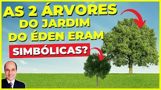 As 2 árvores que Deus colocou no meio do jardim eram SIMBÓLICAS ou reais?