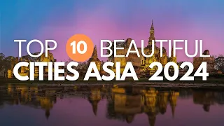 Top 10 Most Beautiful  Cities to Visit in Asia for 2024